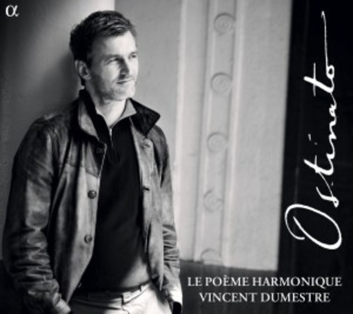Vincent Dumestre/Le Poème Harmonique – Ostinato