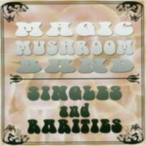 Magic Mushroom Band – Singles And Rarities
