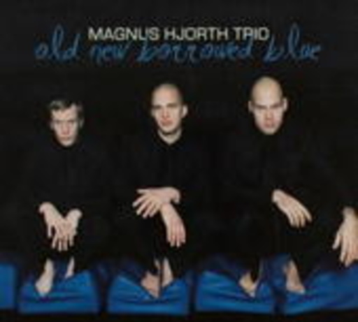 Magnus Hjorth Trio – Old New Borrowed Blue