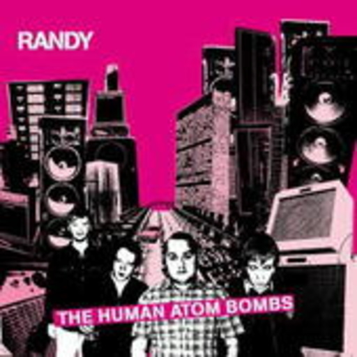 Randy – The Human Atombombs