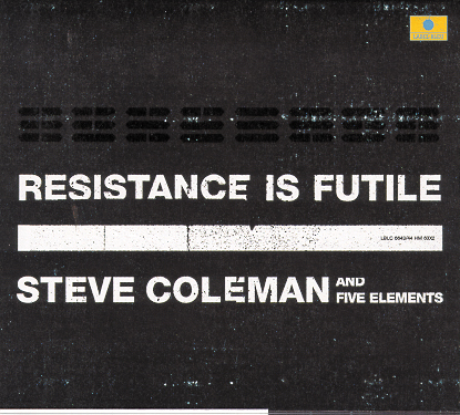 Steve Coleman – Resistance Is Futile
