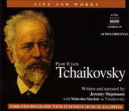 Jeremy Siepmann/Malcolm Sinclair – Pytor Il'yich Tchaikovsky (Life And Works)