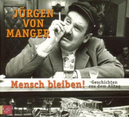 Jürgen von Manger – Mensch bleiben! - Geschichten aus dem Alltag