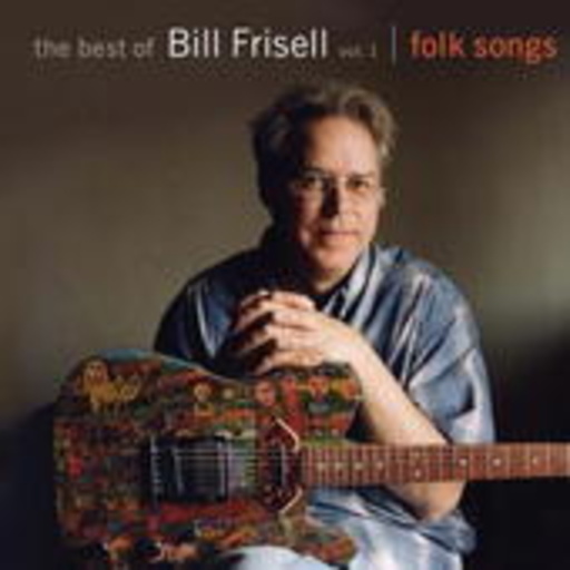 Bill Frisell – The Best Of Vol. 1 - Folk Songs