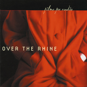 Over The Rhine – Films For Radio