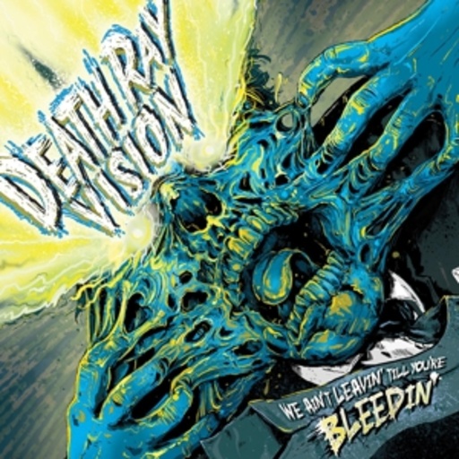 Death Ray Vision – We Ain't Leavin' Till You're Bleedin'