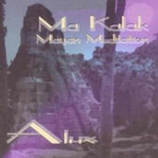 Diverse – Alux - Ma Kalak - Mayan Meditation