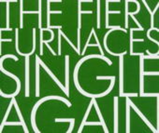 The Fiery Furnaces – Single Again