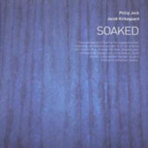 Philip Jeck & Jacob Kirkegaard – Soaked