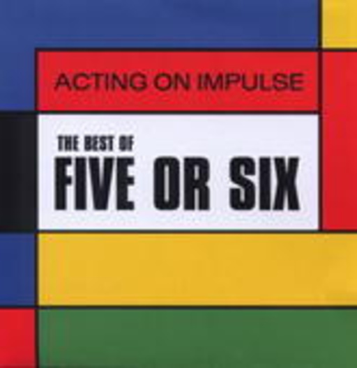Five Or Six – Acting On Impulse/Best Of