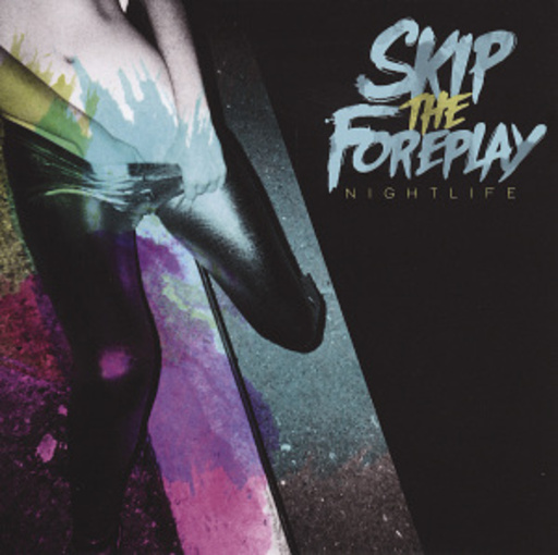 Skip The Foreplay – Nightlife