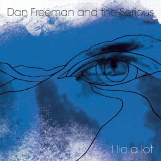 Dan Freeman & The Serious – I Lie A Lot
