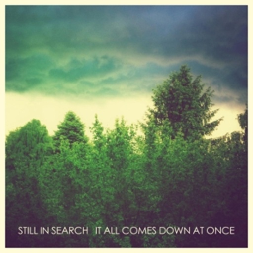Still In Search – It All Comes Down At Once