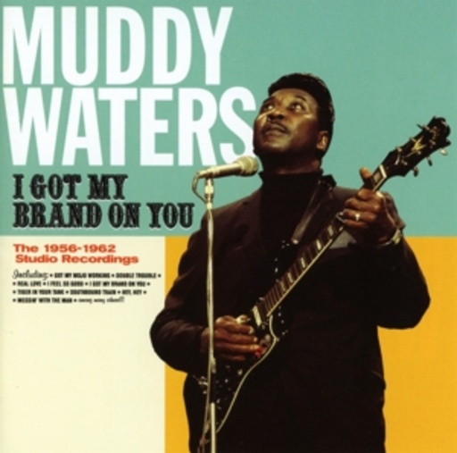 I Got My Brand On You – The 1956-1962 Studio Recordings
