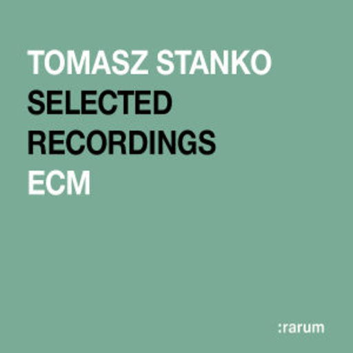 Tomasz Stanko – ECM: Rarum Xvii - Selected Recordings
