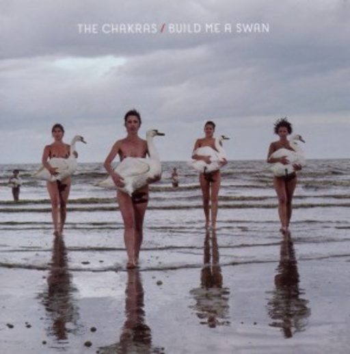 The Chakras – Build Me A Swan