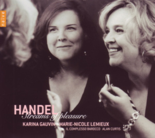 Karina Gauvin/Marie-Nicole Lemieux/Il Complesso Barocco – Streams Of Pleasure - Opernarien und Duette