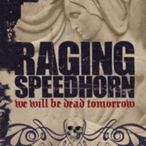 Raging Speedhorn – We Will Be Dead Tomorrow