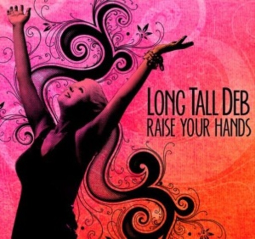 Long Tall Deb – Raise Your Hand