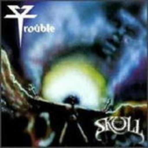 Trouble – The Skull