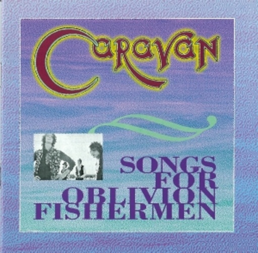 Caravan – Songs For Oblivion Fishermen