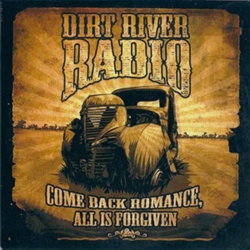 Dirt River Radio – Come Back Romance, All Is Forgiven