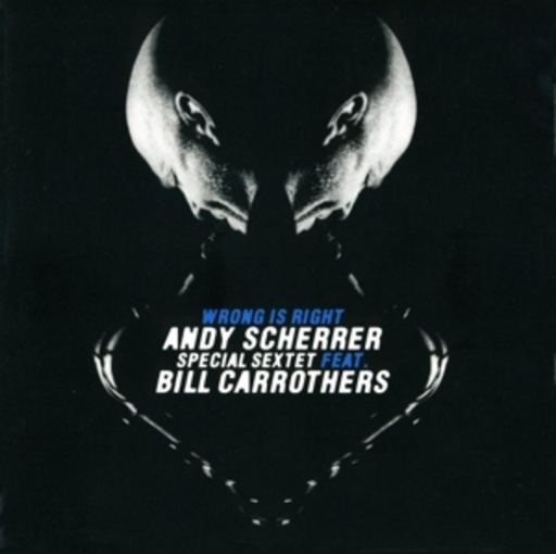 Andy Scherrer Sextet feat. Bill Carrothers – Wrong Is Right