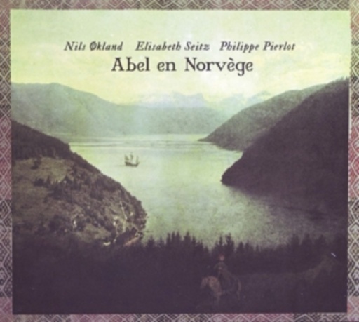 Nils Okland/Elisabeth Seitz/Philippe Pierlot – Abel En Norvége