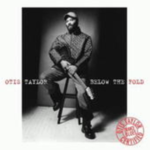 Otis Taylor – Below The Fold
