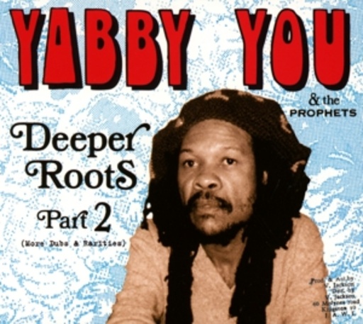 Yabby You & The Prophets – Deeper Roots Part 2