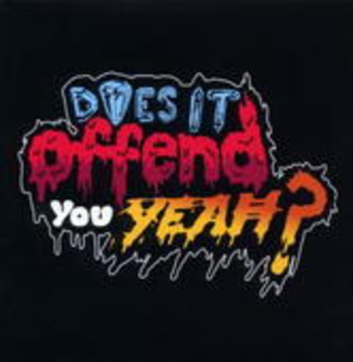 Does It Offend You, Yeah? – You Have No Idea What You're Getting Yourself