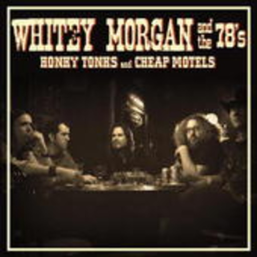 Whitey Morgan & The 78's – Honky Tonks And Cheap Motels