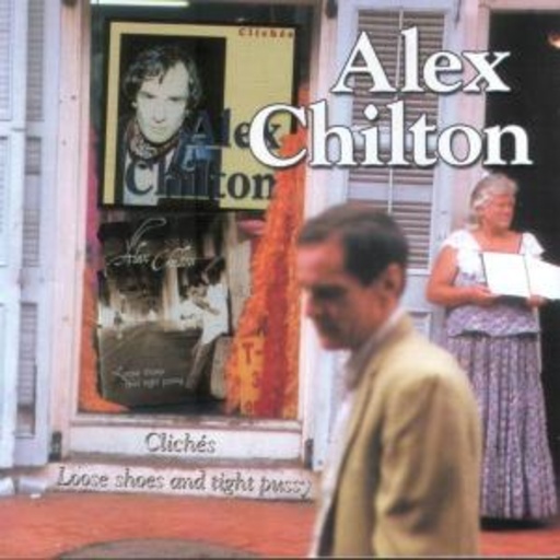 Alex Chilton – Cliches/Loose Shoes And Tight