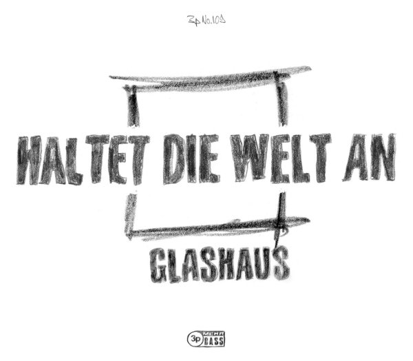 Glashaus – Haltet die Welt an