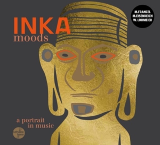 Mulo Francel/Martina Eisenreich/Wolfgang Lohmeier – Inka Moods - A Portrait In Music