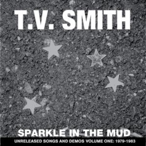 T.V. Smith – Sparkle In The Mud - Unreleased Songs And Demos Volume One: 1979-1983