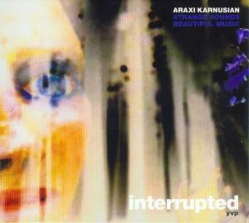 Araxi Karnusian – Interrupted - Strange Sounds - Beautiful Music