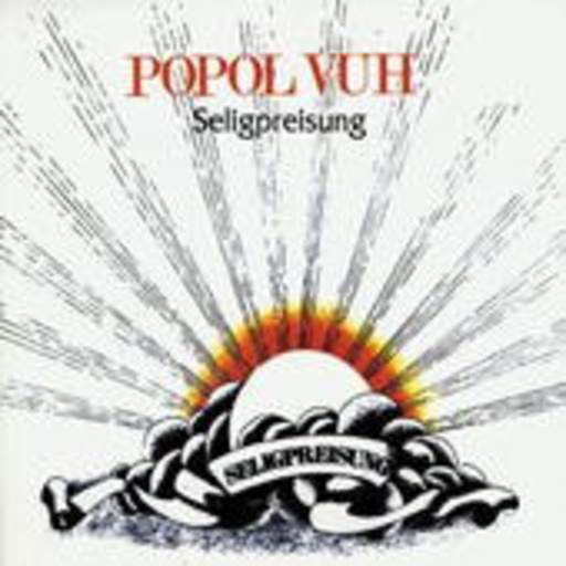Popol Vuh – Seligpreisung