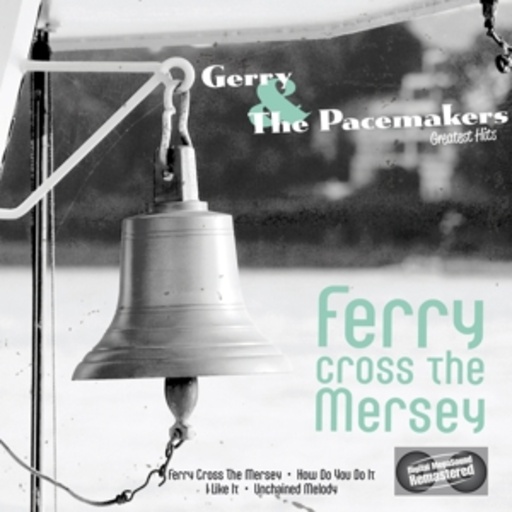 Gerry & The Pacemakers – Ferry Cross The Mersey - The Hits