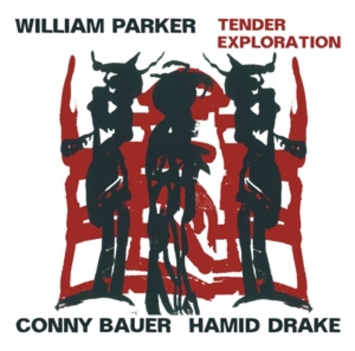 William Parker/Conny Bauer/Hamid Drake – Tender Exploration