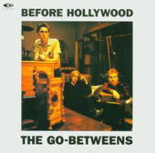 The Go-Betweens – Before Hollywood (incl. Bonus-CD)