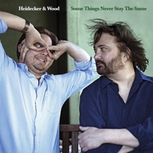 Heidecker & Wood – Some Things Never Stay The Same