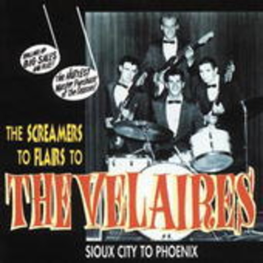 Velaires – The Screamers To Flairs To Velaires, From Sioux City To Phoenix