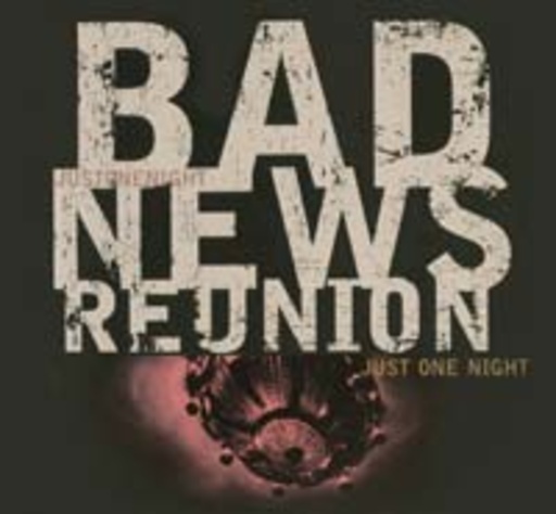 Bad News Reunion – Just One Night