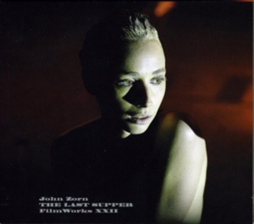 John Zorn – Filmworks 22: The Last Supper