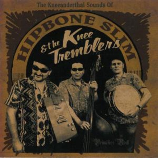 Hipbone Slim And The Kneetremblers – The Kneeanderthal Sounds