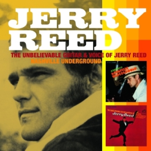 Jerry Reed – The Unbelievable Guitar & Voice Of Jerry Reed/Nashville Underground
