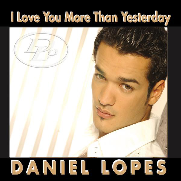 Daniel Lopes – I Love You More Than Yesterday