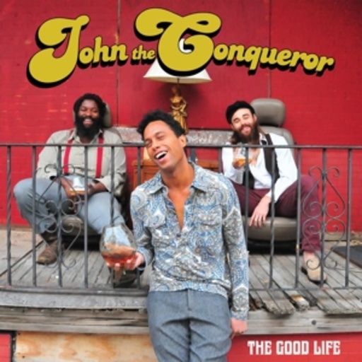 John The Conqueror – The Good Life