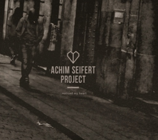 Achim Seifert Project – Noticed My Heart